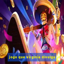 jogo que virginia divulga